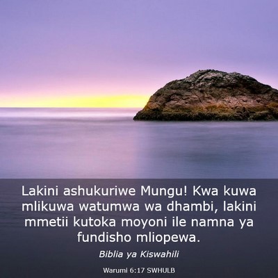 Picture 03 - Warumi 6:17 SWHULB - Lakini ashukuriwe Mungu! Kwa kuwa mlikuwa watumwa - Bible Verse Picture