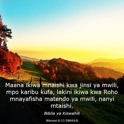 Picture 03 - Warumi 8:13 SWHULB - Maana ikiwa mnaishi kwa jinsi ya mwili, mpo - Bible Verse Picture