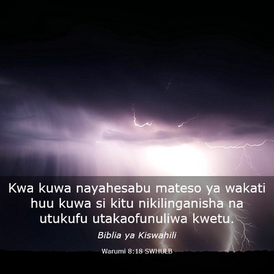Picture 03 - Warumi 8:18 SWHULB - Kwa kuwa nayahesabu mateso ya wakati huu kuwa si - Bible Verse Picture