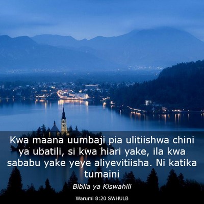 Picture 03 - Warumi 8:20 SWHULB - Kwa maana uumbaji pia ulitiishwa chini ya - Bible Verse Picture