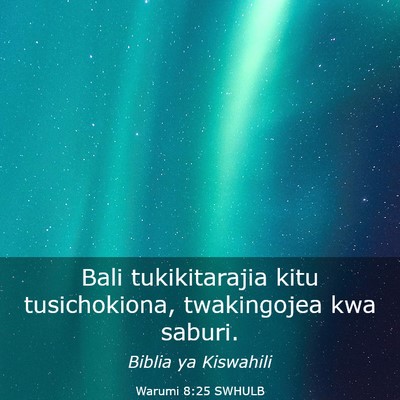 Picture 03 - Warumi 8:25 SWHULB - Bali tukikitarajia kitu tusichokiona, twakingojea - Bible Verse Picture