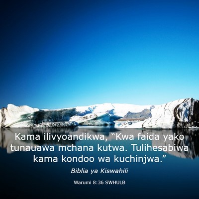 Picture 03 - Warumi 8:36 SWHULB - Kama ilivyoandikwa, “Kwa faida yako tunauawa - Bible Verse Picture