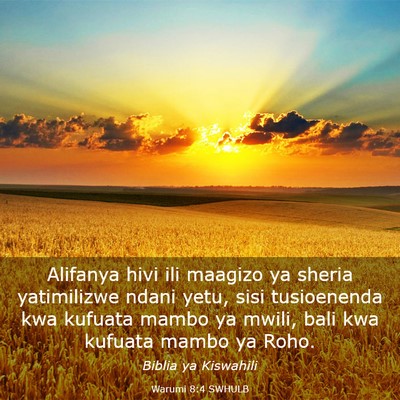 Picture 03 - Warumi 8:4 SWHULB - Alifanya hivi ili maagizo ya sheria yatimilizwe - Bible Verse Picture
