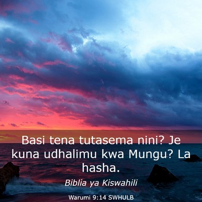 Picture 03 - Warumi 9:14 SWHULB - Basi tena tutasema nini? Je kuna udhalimu kwa - Bible Verse Picture