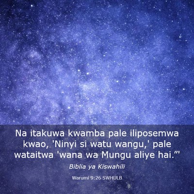 Picture 03 - Warumi 9:26 SWHULB - Na itakuwa kwamba pale iliposemwa kwao, 'Ninyi si - Bible Verse Picture