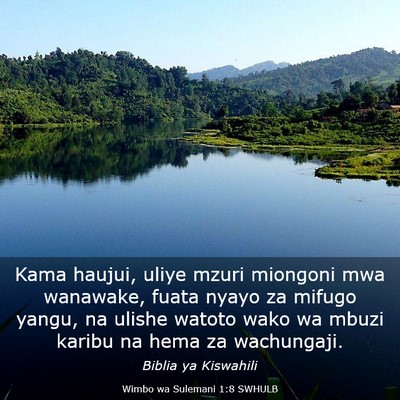 Picture 03 - Wimbo wa Sulemani 1:8 SWHULB - Kama haujui, uliye mzuri miongoni mwa wanawake, - Bible Verse Picture