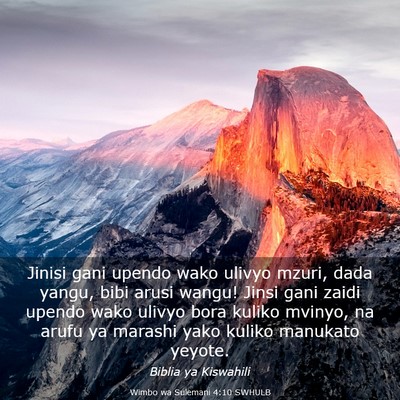 Picture 03 - Wimbo wa Sulemani 4:10 SWHULB - Jinisi gani upendo wako ulivyo mzuri, dada yangu, - Bible Verse Picture