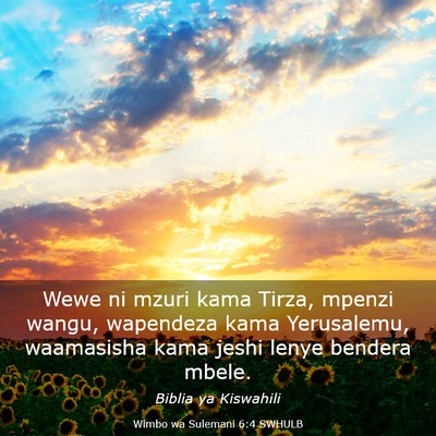 Picture 03 - Wimbo wa Sulemani 6:4 SWHULB - Wewe ni mzuri kama Tirza, mpenzi wangu, wapendeza - Bible Verse Picture