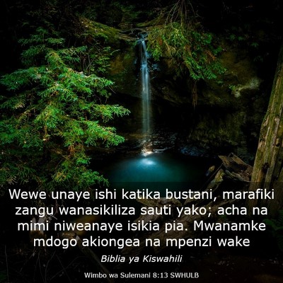 Picture 03 - Wimbo wa Sulemani 8:13 SWHULB - Wewe unaye ishi katika bustani, marafiki zangu - Bible Verse Picture