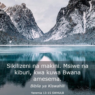 Picture 03 - Yeremia 13:15 SWHULB - Sikilizeni na makini. Msiwe na kiburi, kwa kuwa - Bible Verse Picture