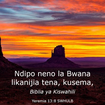 Picture 03 - Yeremia 13:8 SWHULB - Ndipo neno la Bwana likanijia tena, - Bible Verse Picture