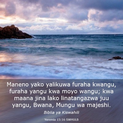 Picture 03 - Yeremia 15:16 SWHULB - Maneno yako yalikuwa furaha kwangu, furaha yangu - Bible Verse Picture