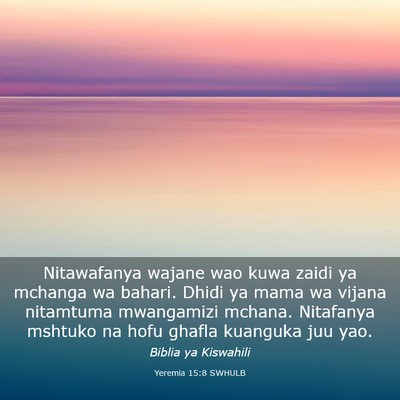 Picture 03 - Yeremia 15:8 SWHULB - Nitawafanya wajane wao kuwa zaidi ya mchanga wa - Bible Verse Picture