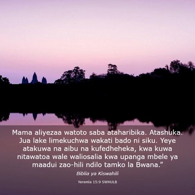 Picture 03 - Yeremia 15:9 SWHULB - Mama aliyezaa watoto saba ataharibika. Atashuka. - Bible Verse Picture