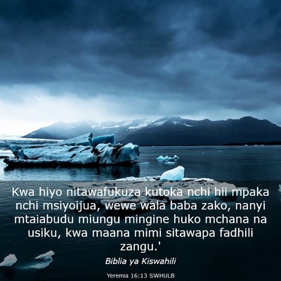 Picture 03 - Yeremia 16:13 SWHULB - Kwa hiyo nitawafukuza kutoka nchi hii mpaka nchi - Bible Verse Picture