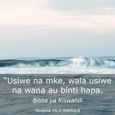 Picture 03 - Yeremia 16:2 SWHULB - “Usiwe na mke, wala usiwe na wana au binti - Bible Verse Picture