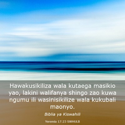 Picture 03 - Yeremia 17:23 SWHULB - Hawakusikiliza wala kutaega masikio yao, lakini - Bible Verse Picture