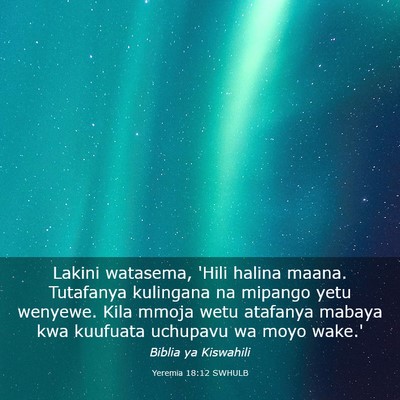 Picture 03 - Yeremia 18:12 SWHULB - Lakini watasema, 'Hili halina maana. Tutafanya - Bible Verse Picture