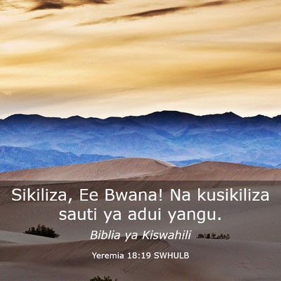 Picture 03 - Yeremia 18:19 SWHULB - Sikiliza, Ee Bwana! Na kusikiliza sauti ya adui - Bible Verse Picture