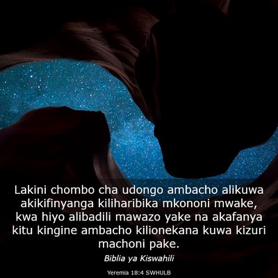 Picture 03 - Yeremia 18:4 SWHULB - Lakini chombo cha udongo ambacho alikuwa - Bible Verse Picture