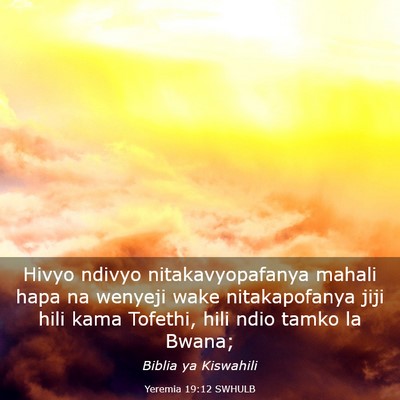 Picture 03 - Yeremia 19:12 SWHULB - Hivyo ndivyo nitakavyopafanya mahali hapa na - Bible Verse Picture