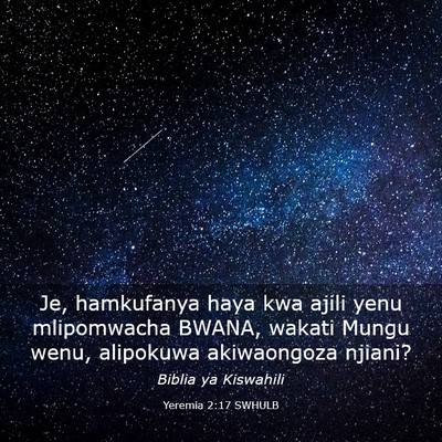 Picture 03 - Yeremia 2:17 SWHULB - Je, hamkufanya haya kwa ajili yenu mlipomwacha - Bible Verse Picture