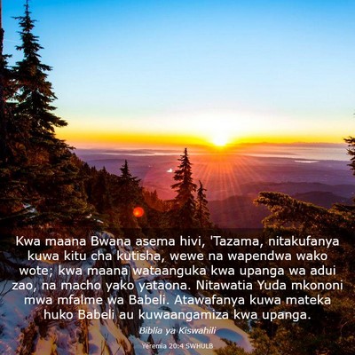 Picture 03 - Yeremia 20:4 SWHULB - Kwa maana Bwana asema hivi, 'Tazama, nitakufanya - Bible Verse Picture