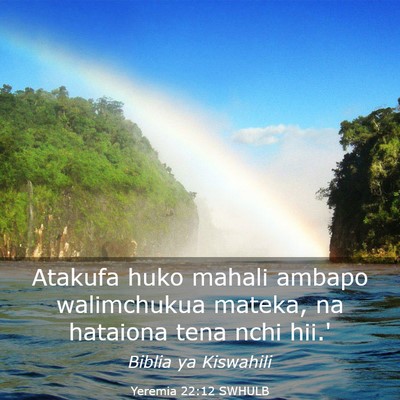Picture 03 - Yeremia 22:12 SWHULB - Atakufa huko mahali ambapo walimchukua mateka, na - Bible Verse Picture