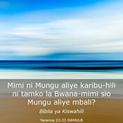 Picture 03 - Yeremia 23:23 SWHULB - Mimi ni Mungu aliye karibu-hili ni tamko la - Bible Verse Picture