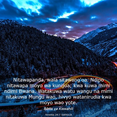 Picture 03 - Yeremia 24:7 SWHULB - Nitawapanda, wala sitawang'oa. Ndipo nitawapa - Bible Verse Picture