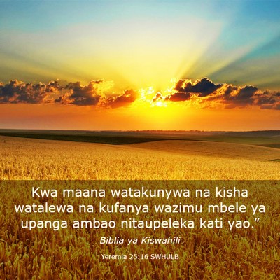 Picture 03 - Yeremia 25:16 SWHULB - Kwa maana watakunywa na kisha watalewa na kufanya - Bible Verse Picture