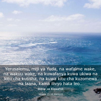 Picture 03 - Yeremia 25:18 SWHULB - Yerusalemu, miji ya Yuda, na wafalme wake, na - Bible Verse Picture