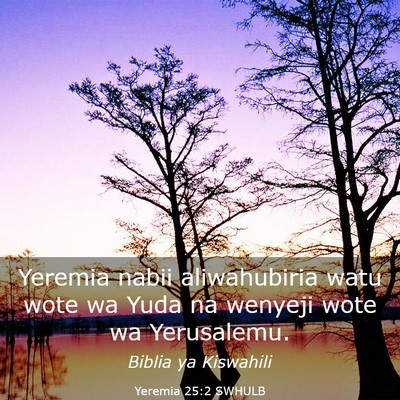 Picture 03 - Yeremia 25:2 SWHULB - Yeremia nabii aliwahubiria watu wote wa Yuda na - Bible Verse Picture