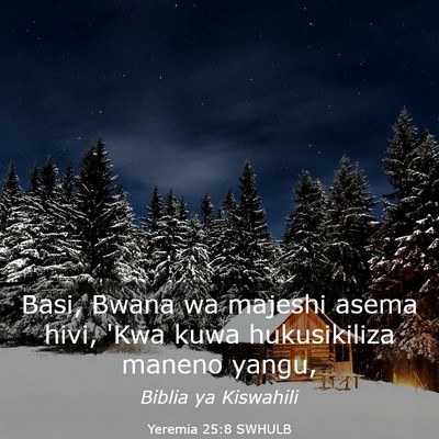 Picture 03 - Yeremia 25:8 SWHULB - Basi, Bwana wa majeshi asema hivi, 'Kwa kuwa - Bible Verse Picture