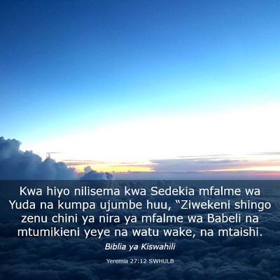 Picture 03 - Yeremia 27:12 SWHULB - Kwa hiyo nilisema kwa Sedekia mfalme wa Yuda na - Bible Verse Picture