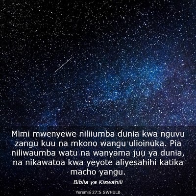 Picture 03 - Yeremia 27:5 SWHULB - Mimi mwenyewe niliiumba dunia kwa nguvu zangu kuu - Bible Verse Picture