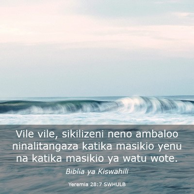 Picture 03 - Yeremia 28:7 SWHULB - Vile vile, sikilizeni neno ambaloo ninalitangaza - Bible Verse Picture