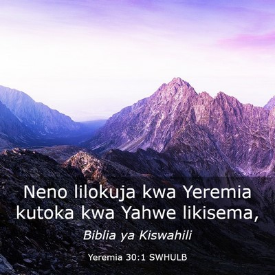 Picture 03 - Yeremia 30:1 SWHULB - Neno lilokuja kwa Yeremia kutoka kwa Yahwe - Bible Verse Picture
