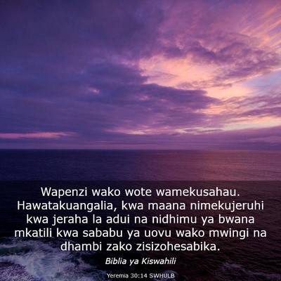 Picture 03 - Yeremia 30:14 SWHULB - Wapenzi wako wote wamekusahau. Hawatakuangalia, - Bible Verse Picture