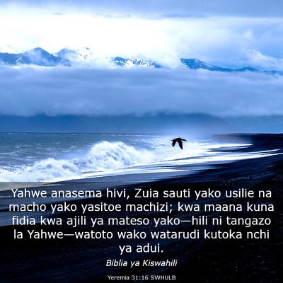 Picture 03 - Yeremia 31:16 SWHULB - Yahwe anasema hivi, Zuia sauti yako usilie na - Bible Verse Picture