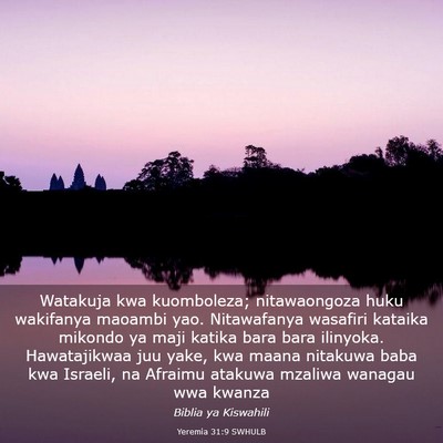 Picture 03 - Yeremia 31:9 SWHULB - Watakuja kwa kuomboleza; nitawaongoza huku - Bible Verse Picture