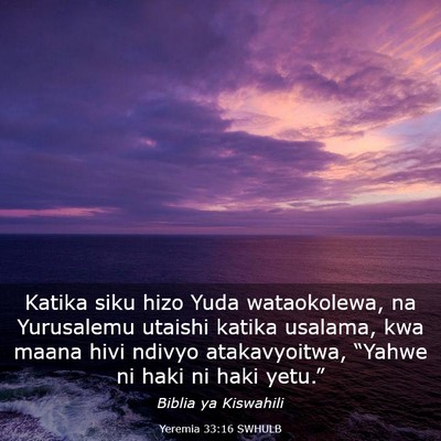 Picture 03 - Yeremia 33:16 SWHULB - Katika siku hizo Yuda wataokolewa, na Yurusalemu - Bible Verse Picture