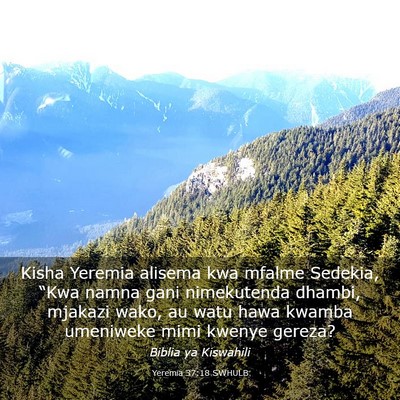 Picture 03 - Yeremia 37:18 SWHULB - Kisha Yeremia alisema kwa mfalme Sedekia, “Kwa - Bible Verse Picture