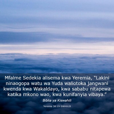 Picture 03 - Yeremia 38:19 SWHULB - Mfalme Sedekia alisema kwa Yeremia, “Lakini - Bible Verse Picture