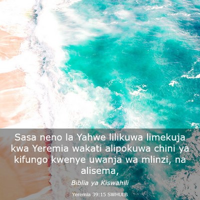 Picture 03 - Yeremia 39:15 SWHULB - Sasa neno la Yahwe lilikuwa limekuja kwa Yeremia - Bible Verse Picture
