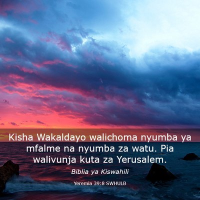 Picture 03 - Yeremia 39:8 SWHULB - Kisha Wakaldayo walichoma nyumba ya mfalme na - Bible Verse Picture