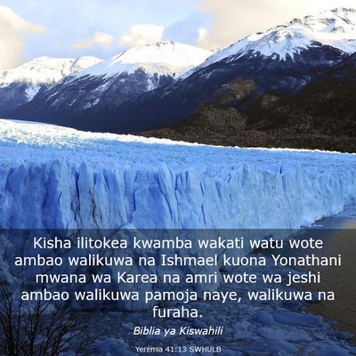Picture 03 - Yeremia 41:13 SWHULB - Kisha ilitokea kwamba wakati watu wote ambao - Bible Verse Picture