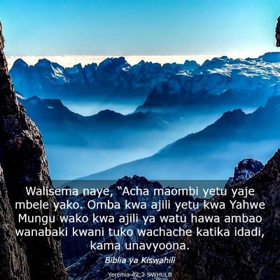 Picture 03 - Yeremia 42:2 SWHULB - Walisema naye, “Acha maombi yetu yaje mbele - Bible Verse Picture