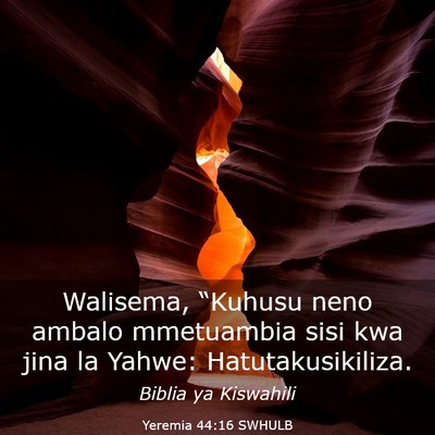 Picture 03 - Yeremia 44:16 SWHULB - Walisema, “Kuhusu neno ambalo mmetuambia sisi - Bible Verse Picture