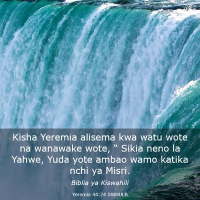 Picture 03 - Yeremia 44:24 SWHULB - Kisha Yeremia alisema kwa watu wote na wanawake - Bible Verse Picture